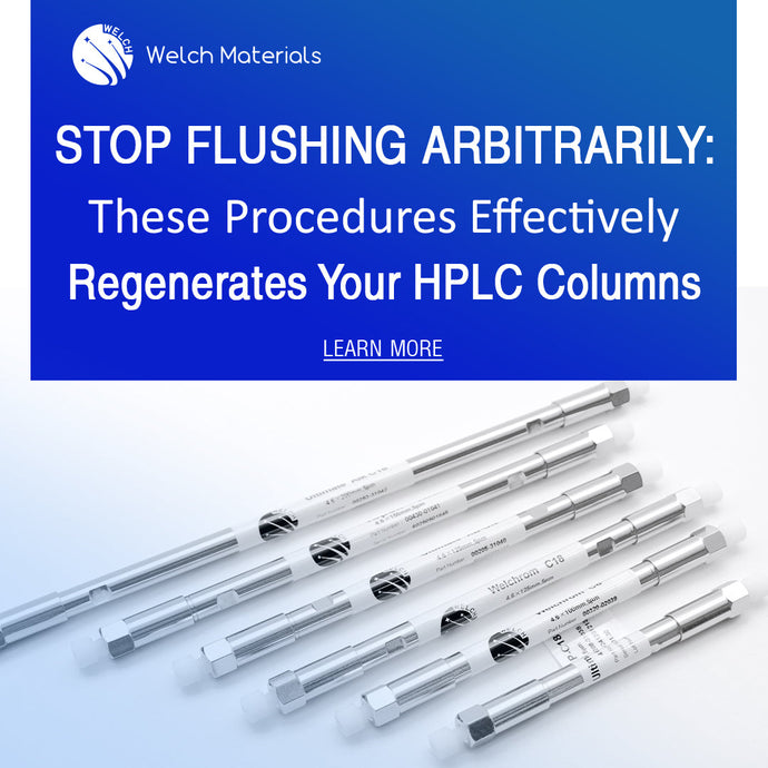 Stop Flushing Arbitrarily! These Procedures Effectively Regenerates Your HPLC Columns