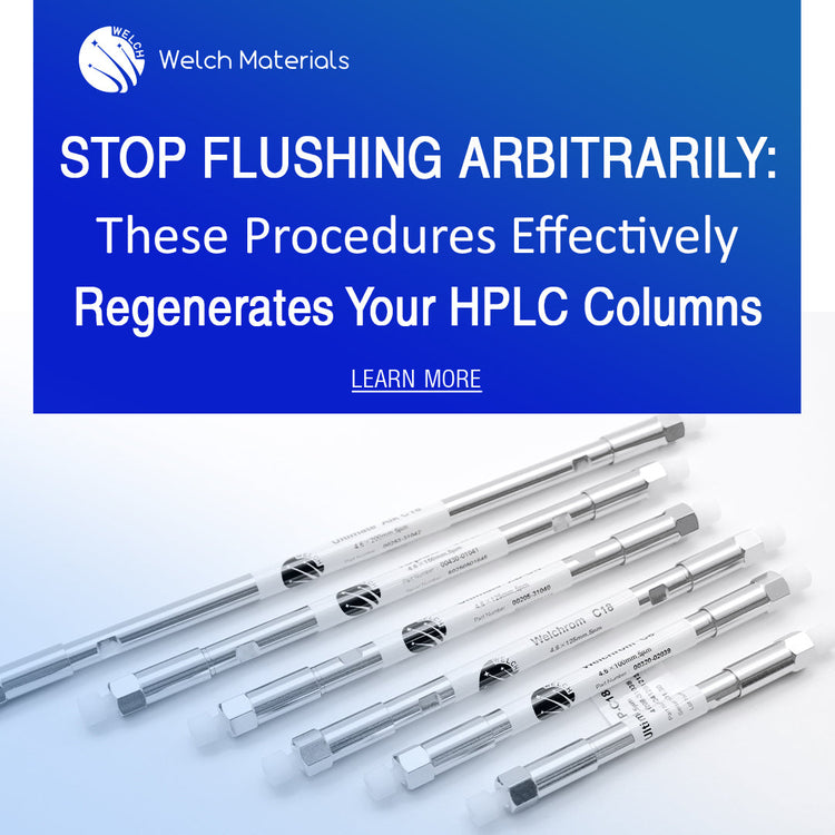 Stop Flushing Arbitrarily! These Procedures Effectively Regenerates Your HPLC Columns