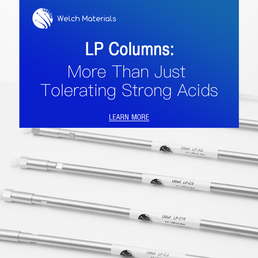 LP Columns: More Than Just Tolerating Strong Acids – Welch Materials, Inc.