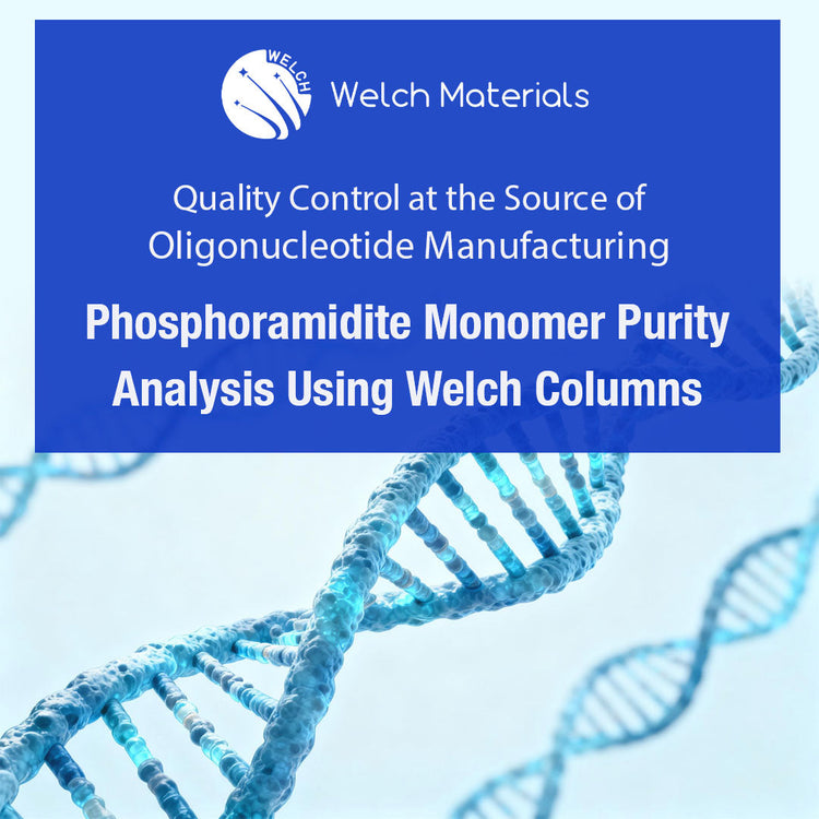 Quality Control at the Source of Oligonucleotide Manufacturing: Phosphoramidite Monomer Purity Analysis Using Welch Columns