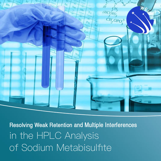 Resolving Weak Retention and Multiple Interferences in the HPLC Analysis of Sodium Metabisulfite